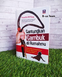 Gantungkan cambuk di rumahmu, Hard Cover (Promo Parenting)