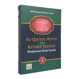 Al Qaulul Mufid ‘Ala Kitabit Tauhid Penjelasan Kitab Tauhid Jilid I