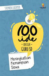 100 Ide Untuk Guru SD: Meningkatkan Kemampuan Siswa